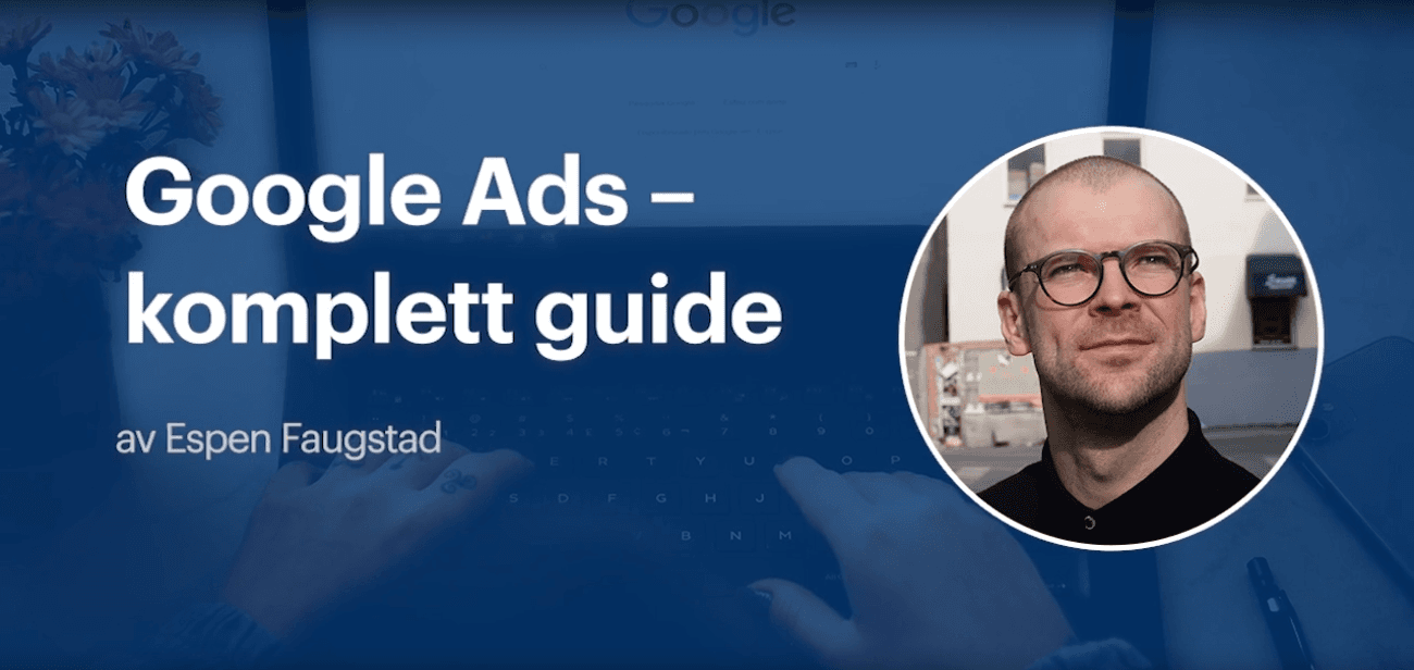 Google Ads – komplett guide